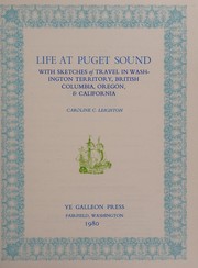 Life at Puget Sound : with sketches of travel in Washington Territory, British Columbia, Oregon & California /