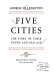 Five cities ; the story of their youth and old age.