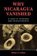 Why Nicaragua vanished : a story of reporters and revolutionaries /