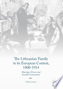 The Lithuanian family in its European context, 1800-1914 : marriage, divorce and flexible communities /