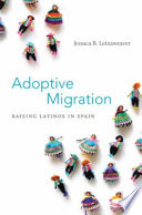 Adoptive migration : raising Latinos in Spain /