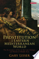 Prostitution in the Eastern Mediterranean world : the economics of sex in the late antique and medieval Middle East /