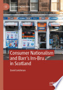 Consumer Nationalism and Barr's Irn-Bru in Scotland /