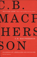 C.B. Macpherson : dilemmas of liberalism and socialism /