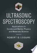 Ultrasonic spectroscopy : applications in condensed matter physics and materials science /