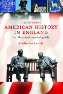 Discovering American history in England : an illustrated traveller's guide /