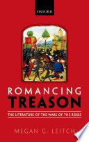 Romancing treason : the literature of the Wars of the Roses /