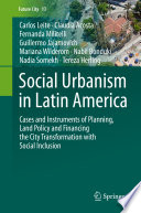 Social Urbanism in Latin America : Cases and Instruments of Planning, Land Policy and Financing the City Transformation with Social Inclusion /