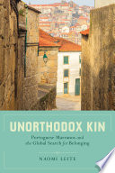 Unorthodox kin : Portuguese Marranos and the global search for belonging /