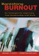 Banishing burnout : six strategies for improving your relationship with work /