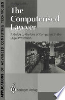 The Computerised Lawyer : a Guide to the Use of Computers in the Legal Profession /