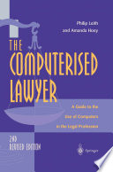 The Computerised Lawyer : a Guide to the Use of Computers in the Legal Profession /