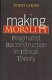 Making morality : pragmatist reconstruction in ethical theory /