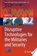 Disruptive Technologies for the Militaries and Security /