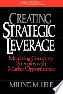 Creating strategic leverage : matching company strengths with market opportunities /