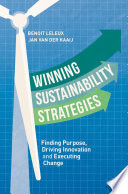 Winning Sustainability Strategies : Finding Purpose, Driving Innovation and Executing Change /