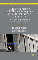 Human trafficking and migrant smuggling in Southeast Europe and Russia : learning criminal entrepreneurship and traditional culture /