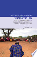 Singing the law : oral jurisprudence and the crisis of colonial modernity in East African literature /