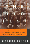 The big test : the secret history of the American meritocracy /