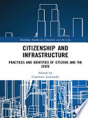 Citizenship and infrastructure : practices and identities of citizens and the state /