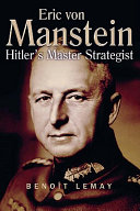 Erich von Manstein : Hitler's master strategist /