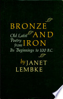 Bronze and iron ; old Latin poetry from its beginnings to 100 B.C.