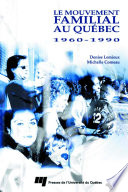 Le mouvement familial au Quebec, 1960-1990 : une politique et des services pour les familles /