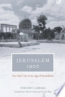 Jerusalem 1900 : the Holy City in the age of possibilities /