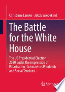 The Battle for the White House : The US Presidential Election 2020 under the impression of Polarization, Coronavirus Pandemic and Social Tensions. /