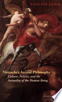 Nietzsche's animal philosophy : culture, politics, and the animality of the human being /