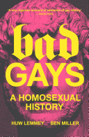 Bad gays : a homosexual history /