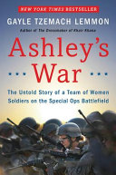 Ashley's war : the untold story of a team of women soldiers on the Special Ops battlefield /