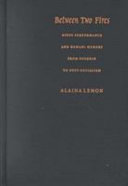 Between two fires : Gypsy performance and Romani memory from Pushkin to postsocialism /