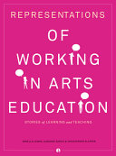 Representations of working in arts education : stories of learning and teaching /