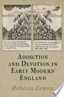 Addiction and devotion in early modern England /