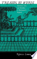 Treason by words : literature, law, and rebellion in Shakespeare's England /