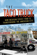 The taco truck : how Mexican street food is transforming the American city /