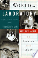 World as laboratory : experiments with mice, mazes, and men /