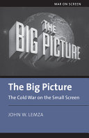 The big picture : the Cold War on the small screen /