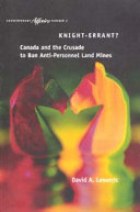 Knight-errant? : Canada and the crusade to ban anti-personnel land mines /