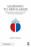 Learning to depolarize : helping students and teachers reach across lines of disagreement /