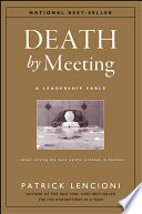 Death by meeting : a leadership fable-- about solving the most painful problem in business /