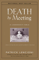Death by meeting : a leadership fable-- about solving the most painful problem in business /