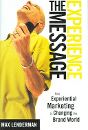 Experience the message : how experiential marketing is changing the brand world /