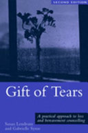 Gift of tears : a practical approach to loss and bereavement in counselling and psychotherapy /