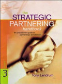 The strategic partnering handbook : the practitioners guide to partnerships and alliances /