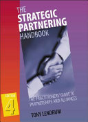 The strategic partnering handbook : the practitioners' guide to partnerships and alliances /