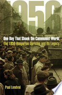 One day that shook the Communist world : the 1956 Hungarian uprising and its legacy /