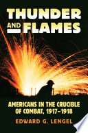 Thunder and flames : Americans in the crucible of combat, 1917-1918 /