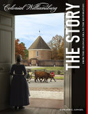 Colonial Williamsburg : the story : from the colonial era to the restoration /